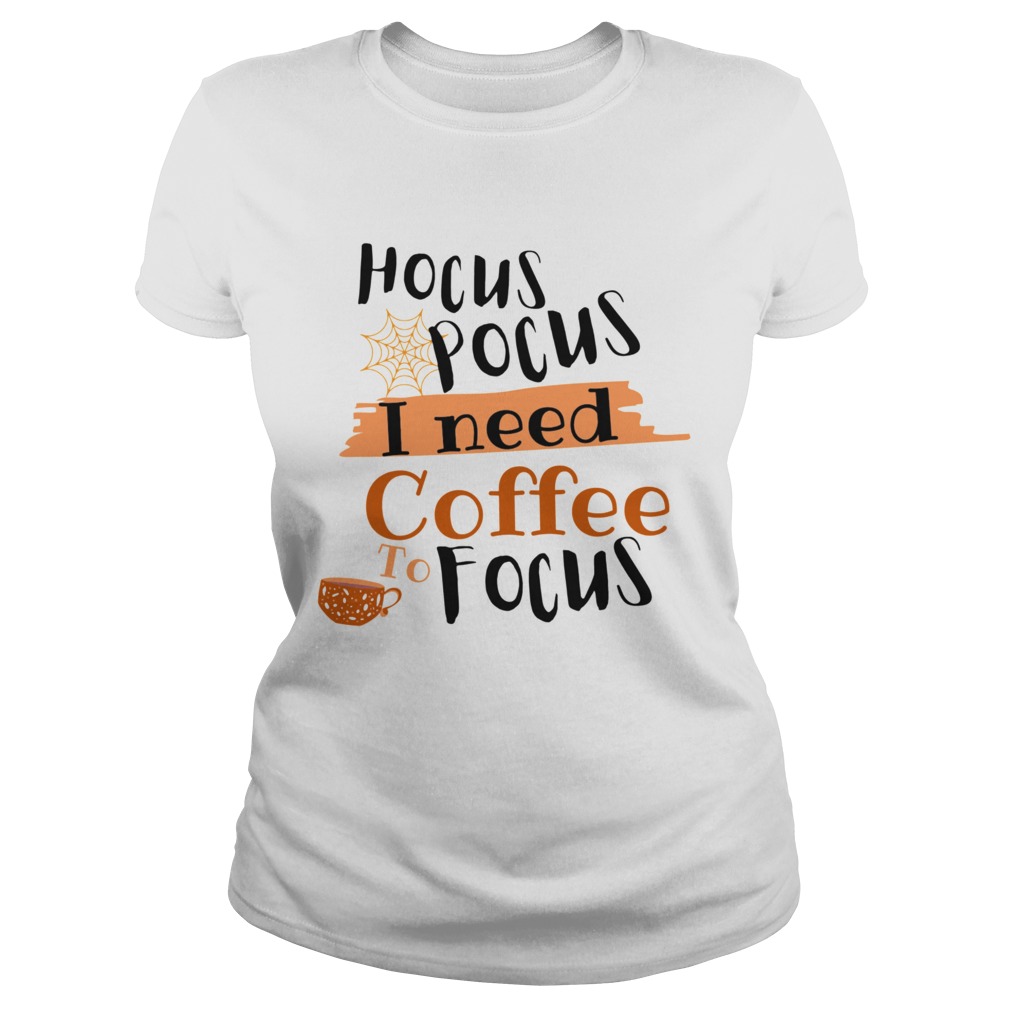 Halloween Hocus Pocus I Need Coffee To Focus Classic Ladies
