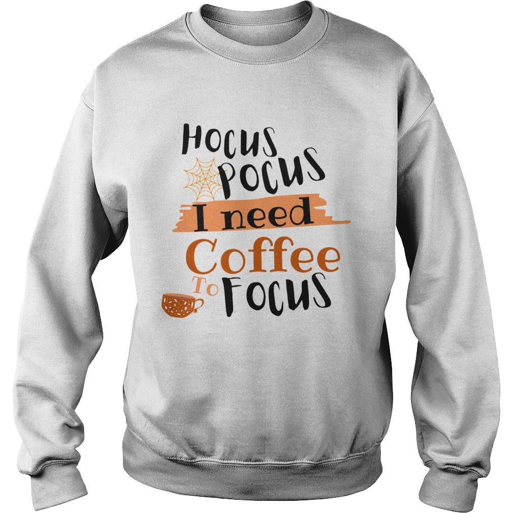 Halloween Hocus Pocus I Need Coffee To Focus Sweatshirt