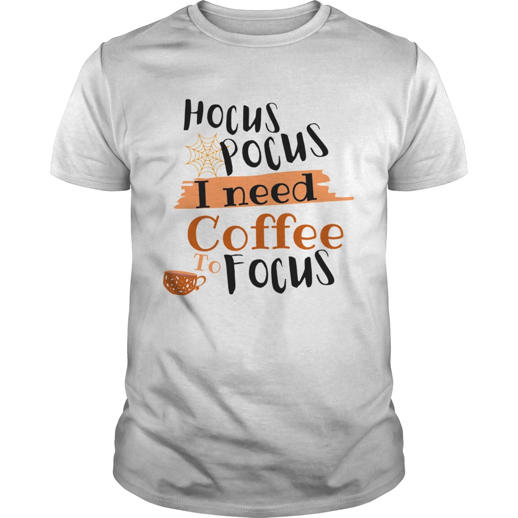 Halloween Hocus Pocus I Need Coffee To Focus shirt