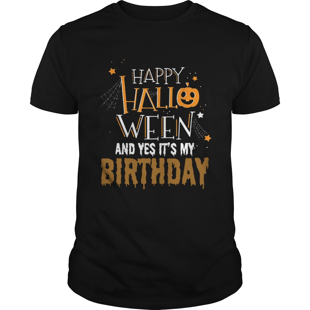 Happy Halloween And Yes Its My Birthday shirt