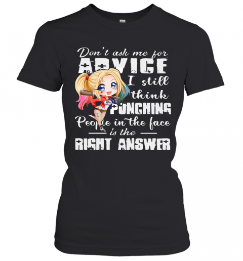 Harley Quinn Dont Ask Me For Advice I Still Think Punching People In The Face Is The Right Answer T-Shirt Classic Women's T-shirt