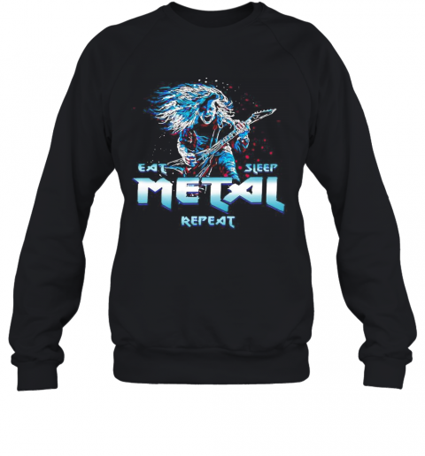 Heavy Metal Eat Sleep Metal Repeat T-Shirt Unisex Sweatshirt