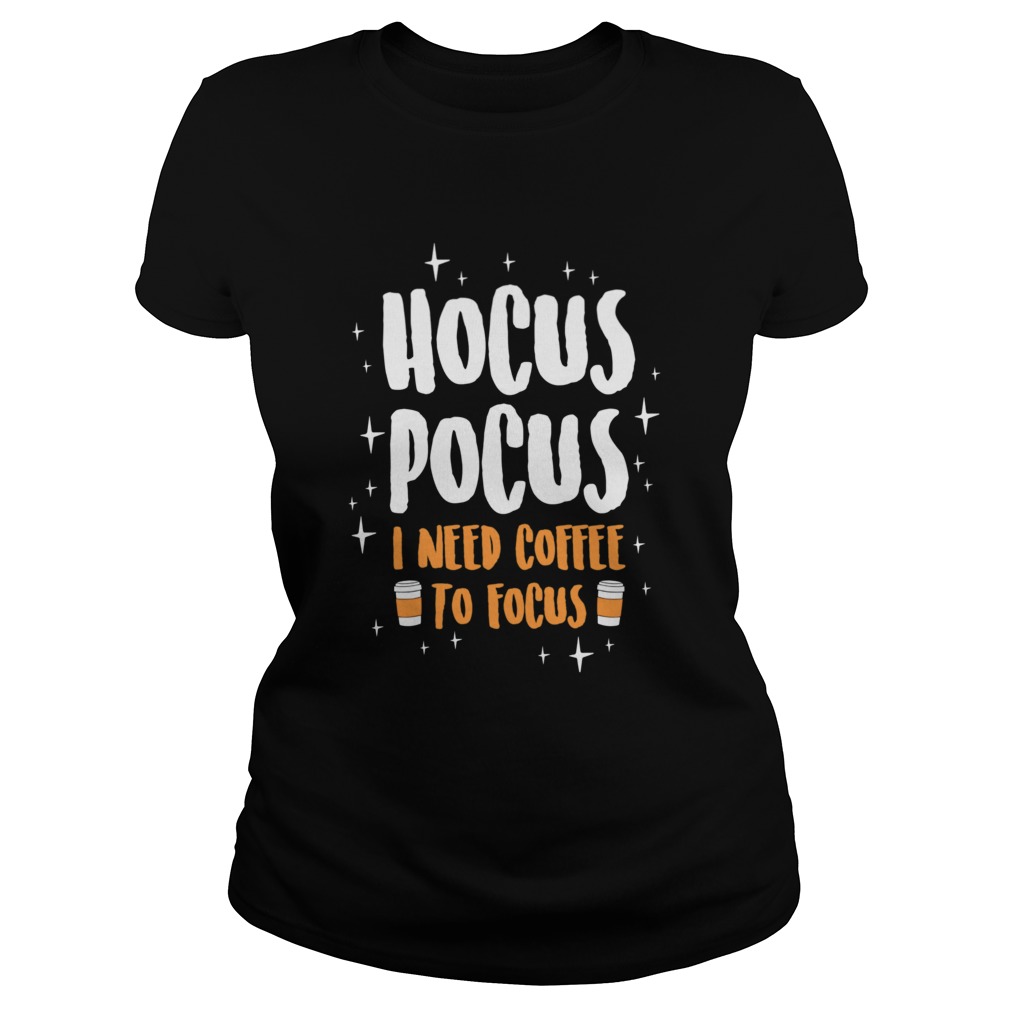 Hocus Pocus I Need Coffe To Focus Halloween Classic Ladies