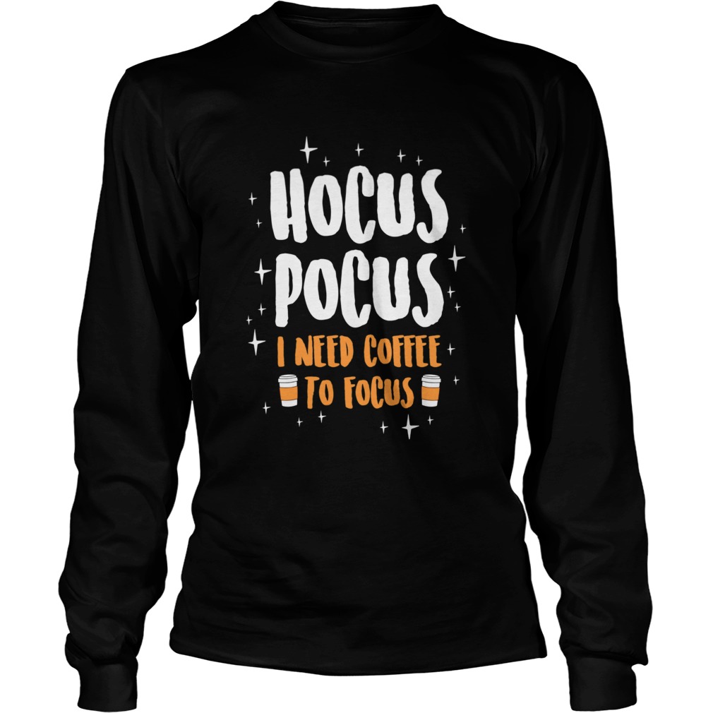 Hocus Pocus I Need Coffe To Focus Halloween Long Sleeve