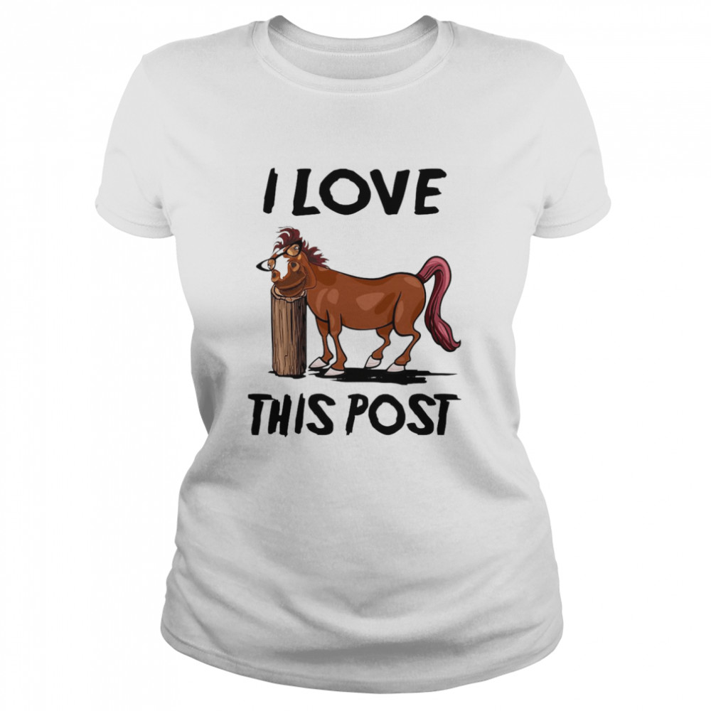 Horse I Love This Post Classic Women's T-shirt