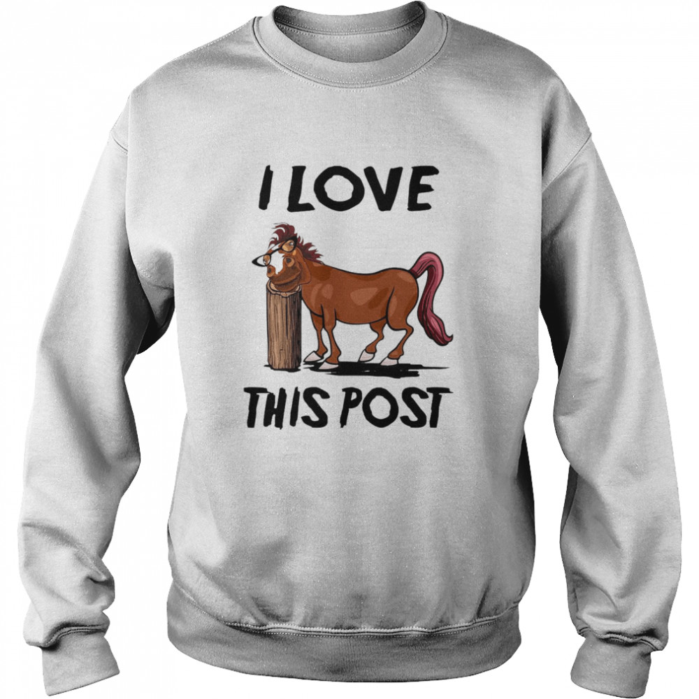 Horse I Love This Post Unisex Sweatshirt