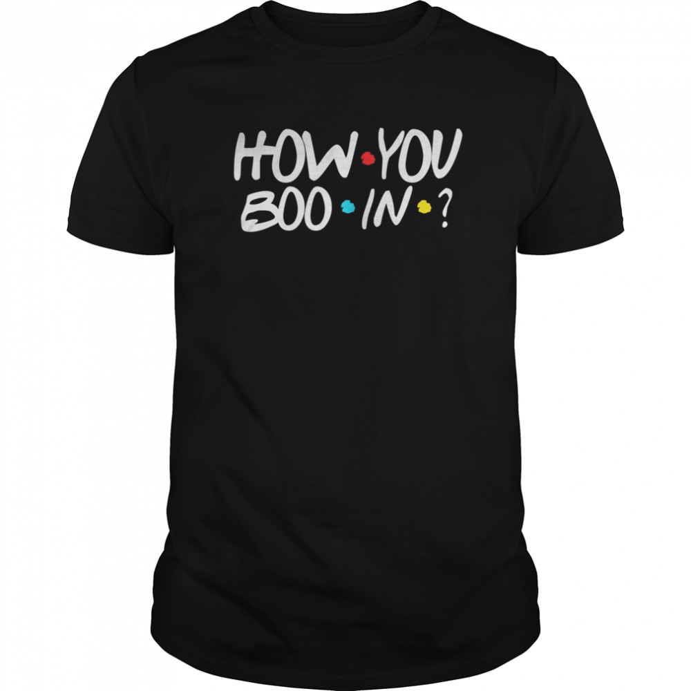 How You Booin’ Boo Halloween Friend Greeting Fall Novelty shirt