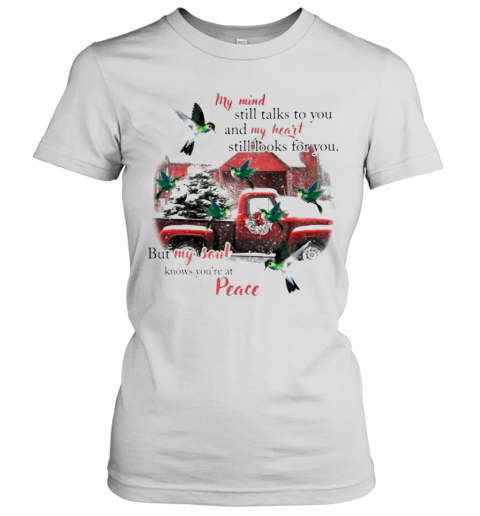 Hummingbird My Mind Still Talks To You And My Heart Still Looks For You But My Soul Knows You'Re At Peace Christmas T-Shirt Classic Women's T-shirt
