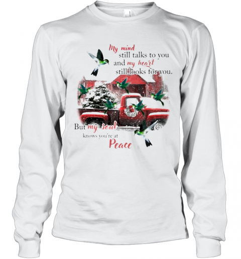 Hummingbird My Mind Still Talks To You And My Heart Still Looks For You But My Soul Knows You'Re At Peace Christmas T-Shirt Long Sleeved T-shirt 