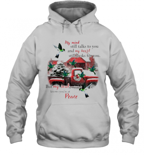 Hummingbird My Mind Still Talks To You And My Heart Still Looks For You But My Soul Knows You'Re At Peace Christmas T-Shirt Unisex Hoodie