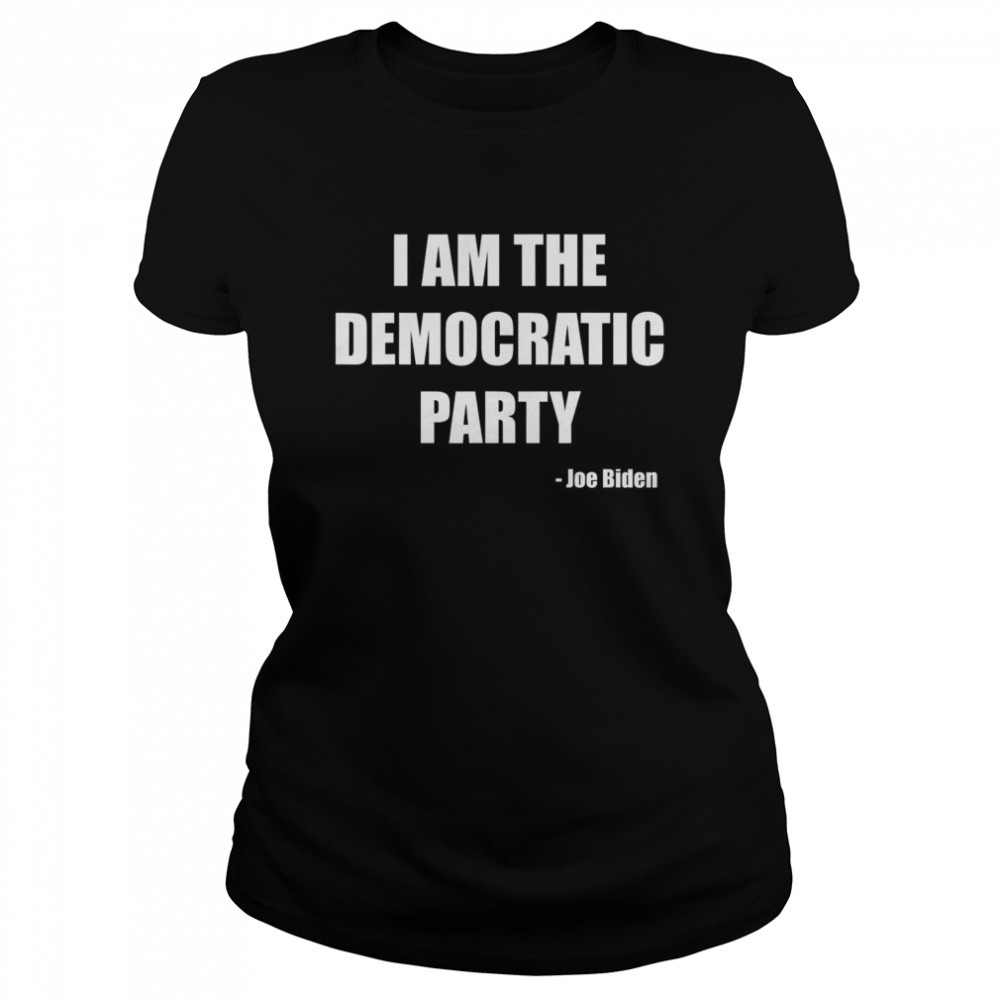 I AM THE DEMOCRATIC PARTY Classic Women's T-shirt
