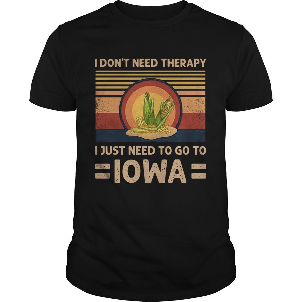 I Dont Need Therapy I Just Need To Go To Iowa Vintage shirt