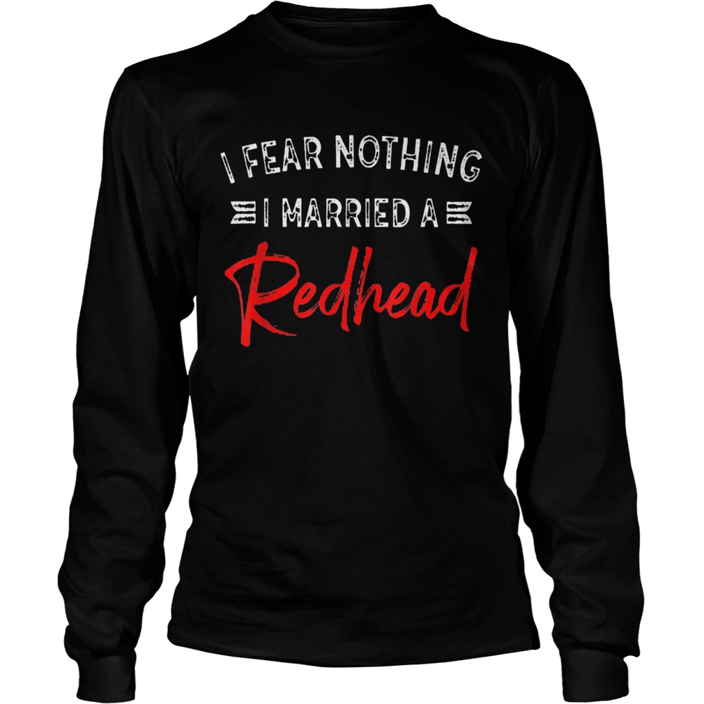 I Fear Nothing I Married A Redhead Long Sleeve