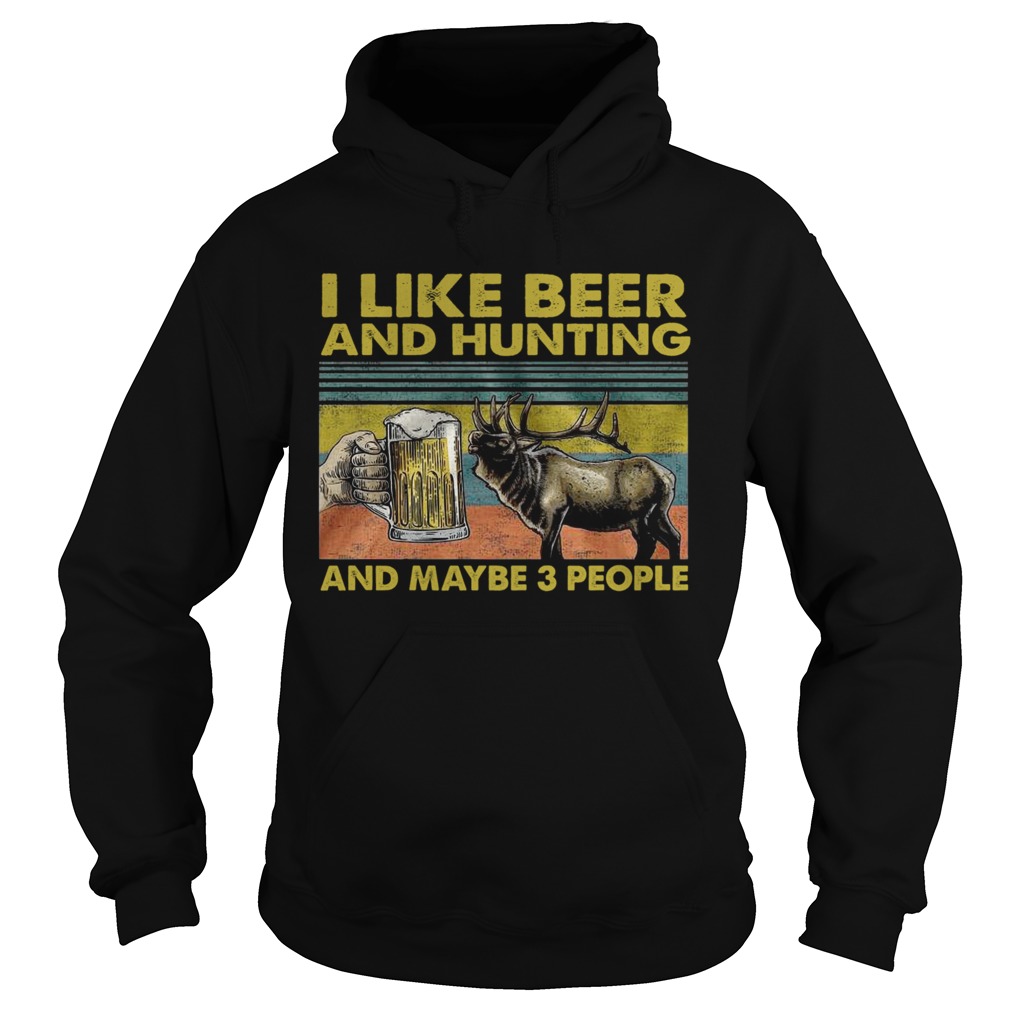 I Like Beer And Hunting And Maybe 3 People Hoodie