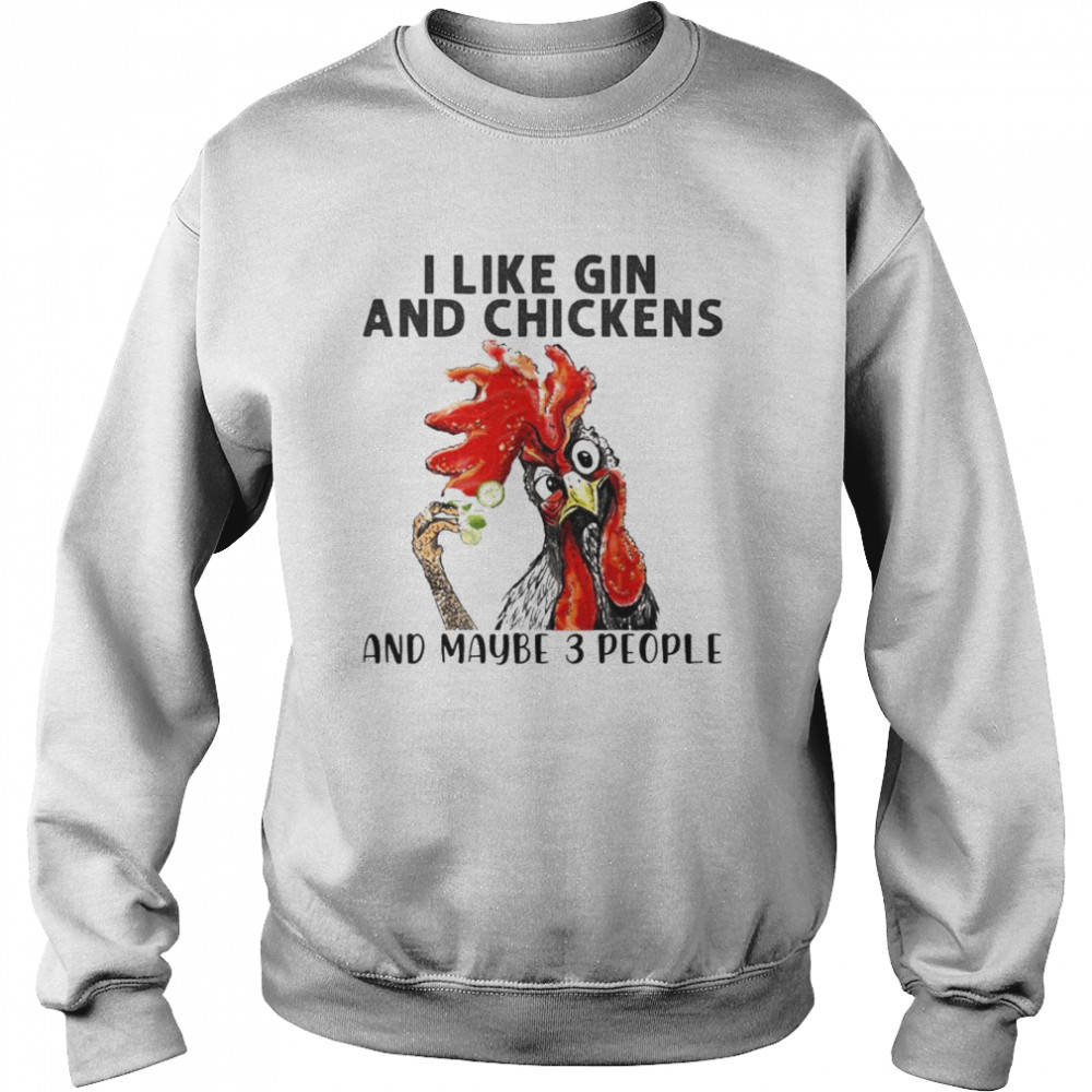 I Like Gin And Chickens And Maybe 3 People Unisex Sweatshirt