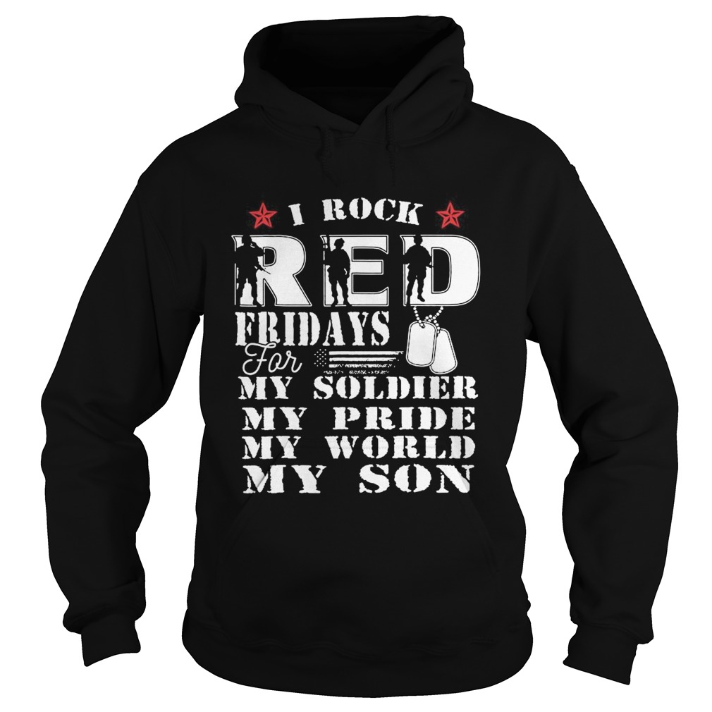 I Rock Red Feidays For My Soldier My Pride My World My Son Hoodie
