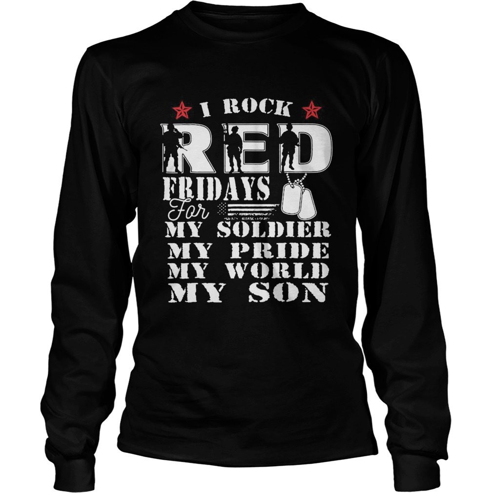 I Rock Red Feidays For My Soldier My Pride My World My Son Long Sleeve