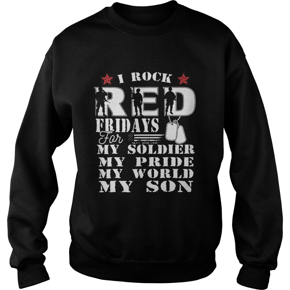 I Rock Red Feidays For My Soldier My Pride My World My Son Sweatshirt