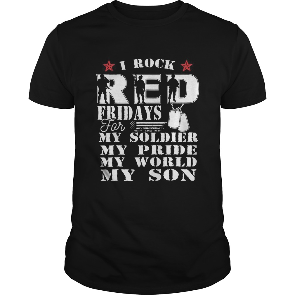 I Rock Red Feidays For My Soldier My Pride My World My Son shirt