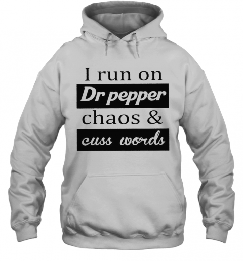I Run On Dr Pepper Chaos And Cuss Words T-Shirt Unisex Hoodie