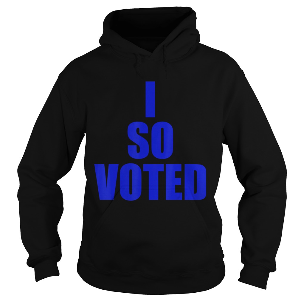 I SO VOTEDStatement for now and years to come Hoodie