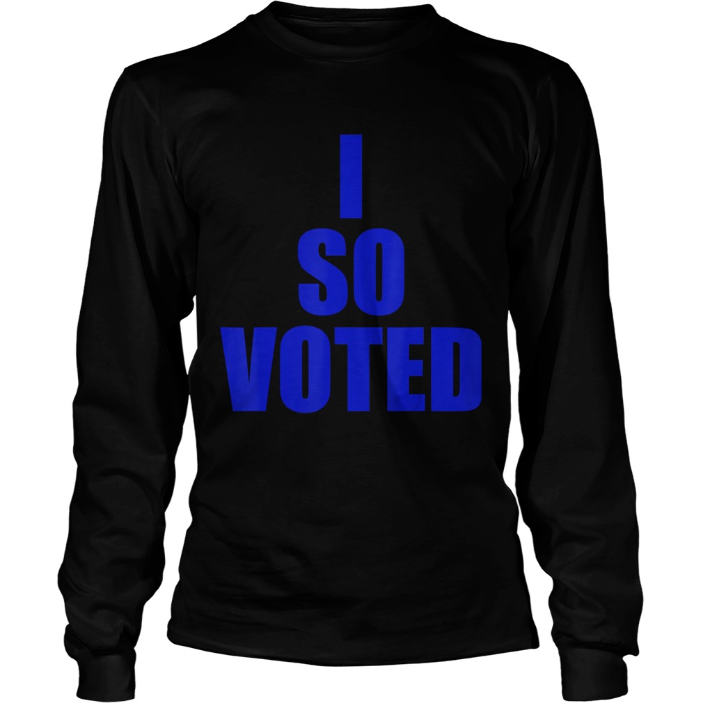 I SO VOTEDStatement for now and years to come Long Sleeve