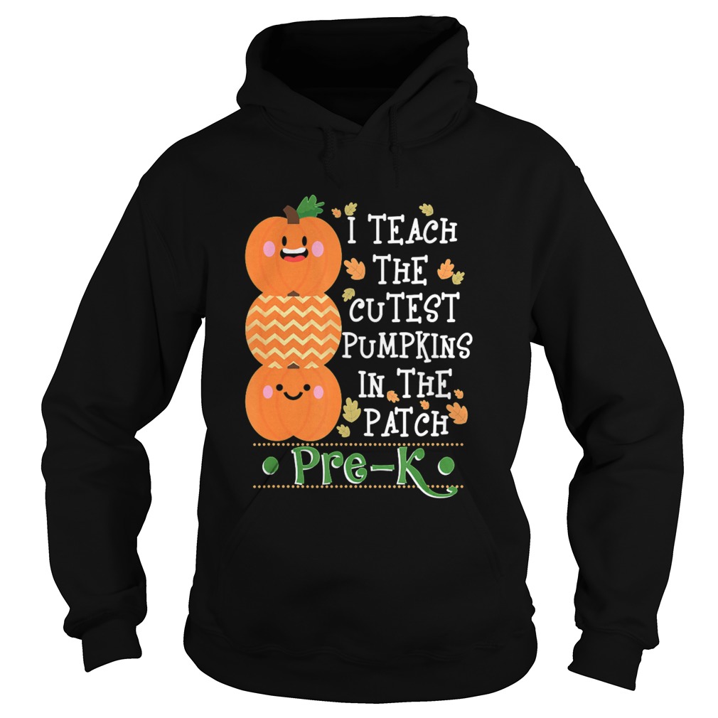 I Teach The Cutest Pumpkins In Patch PreK Halloween Teacher Hoodie