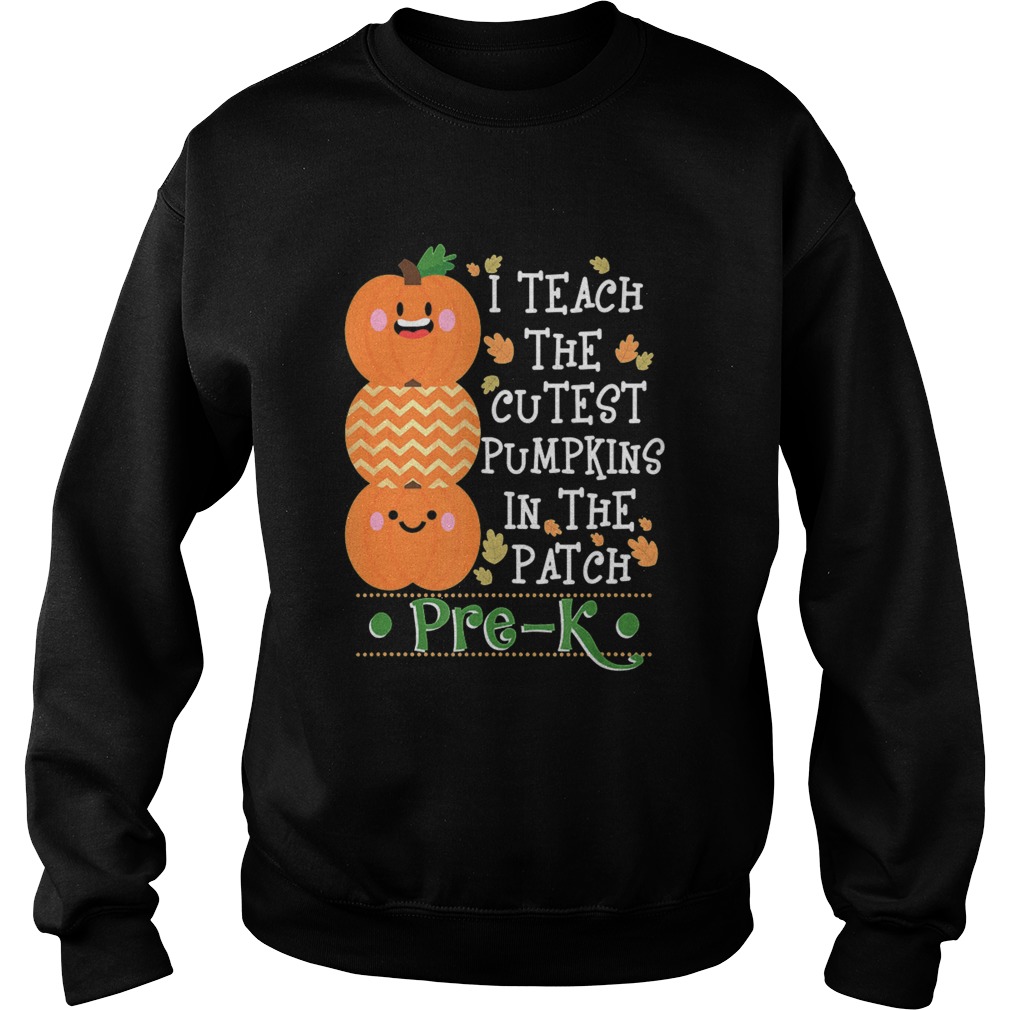 I Teach The Cutest Pumpkins In Patch PreK Halloween Teacher Sweatshirt