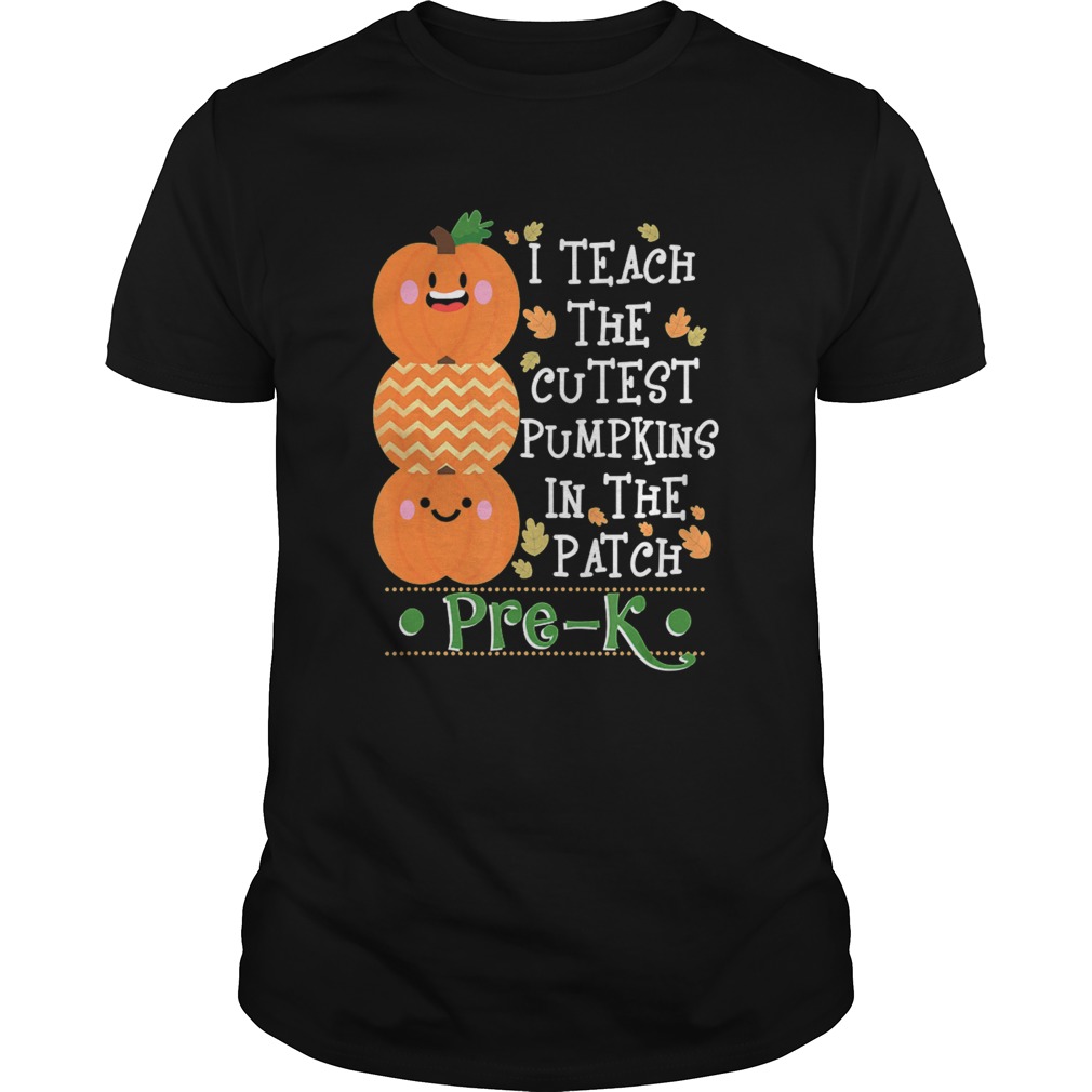 I Teach The Cutest Pumpkins In Patch PreK Halloween Teacher shirt