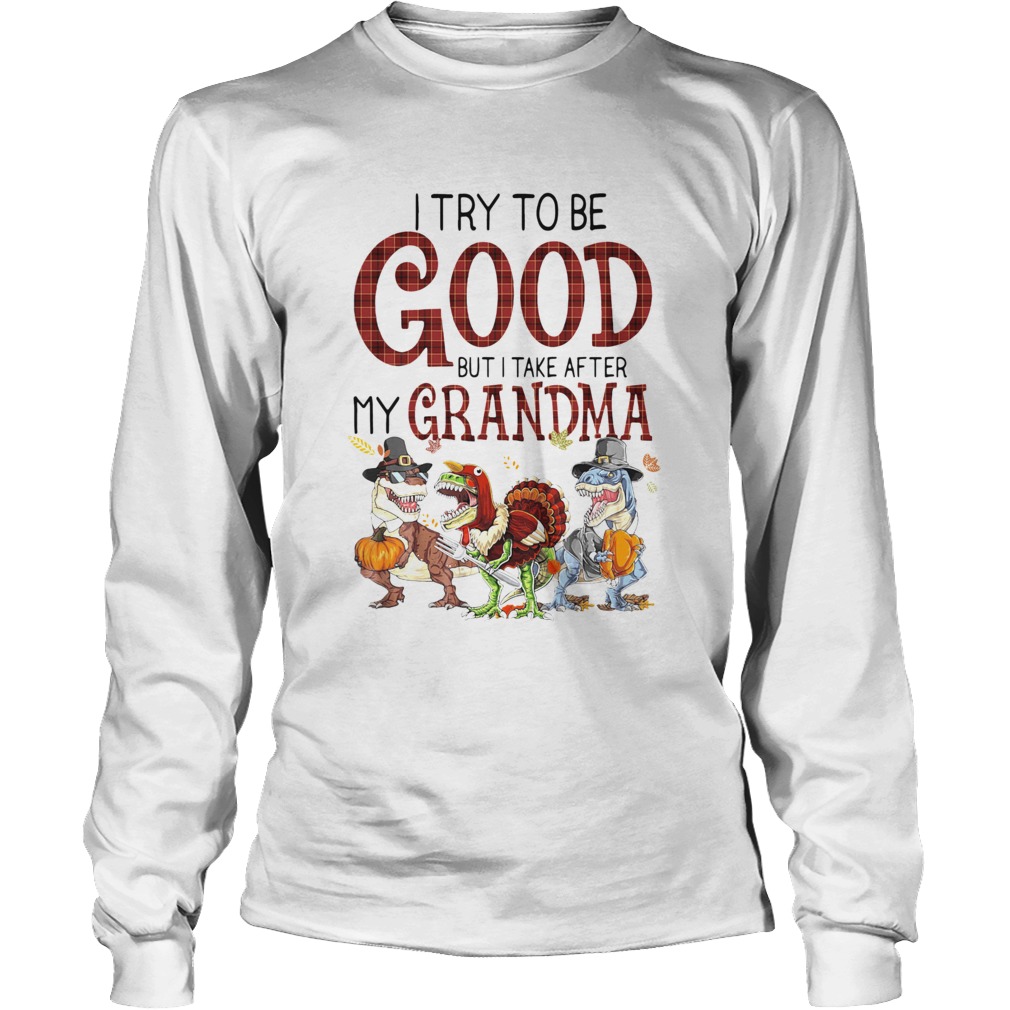 I Try To Be Good But I Take After My Grandma Long Sleeve