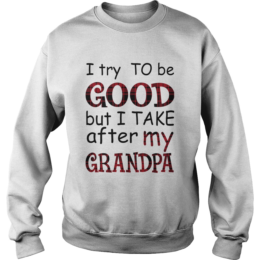 I Try To Be Good But I Take After My Grandma Sweatshirt