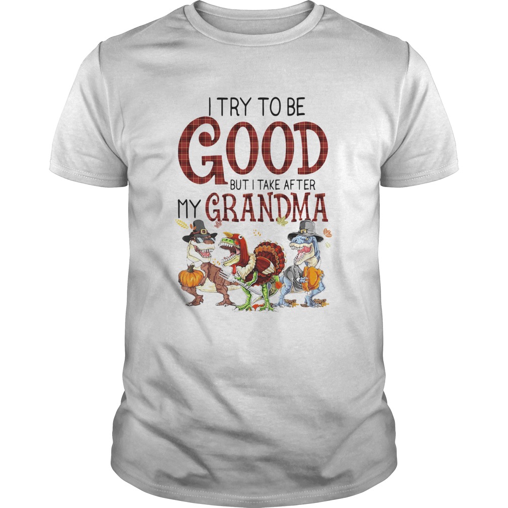 I Try To Be Good But I Take After My Grandma shirt