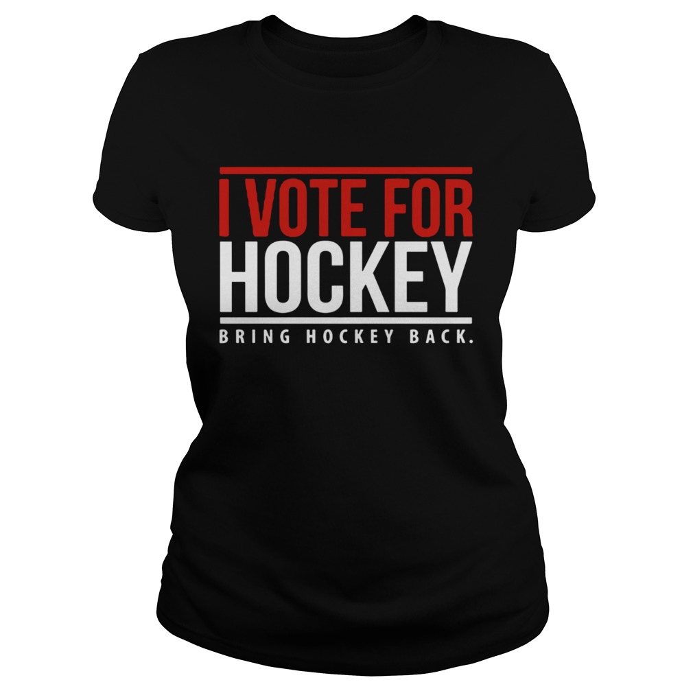 I Vote For Hockey Bring Hockey Back 2020 Classic Ladies