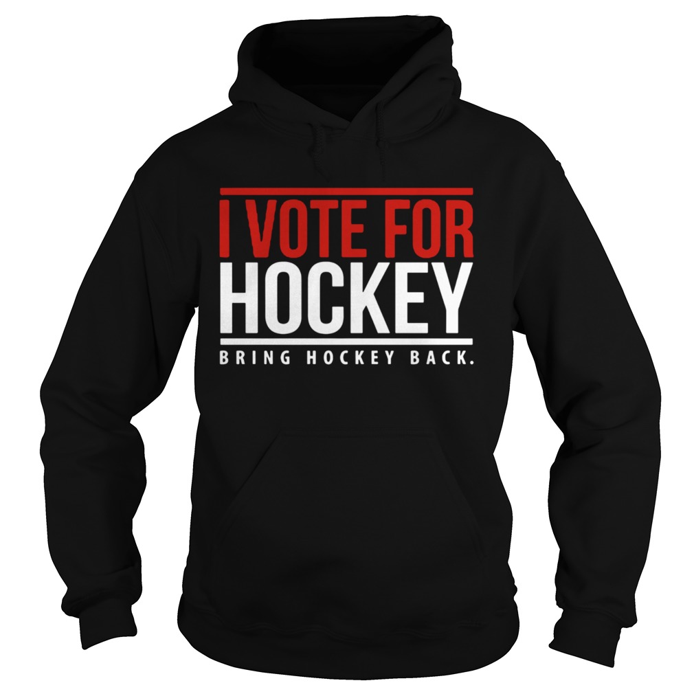 I Vote For Hockey Bring Hockey Back 2020 Hoodie