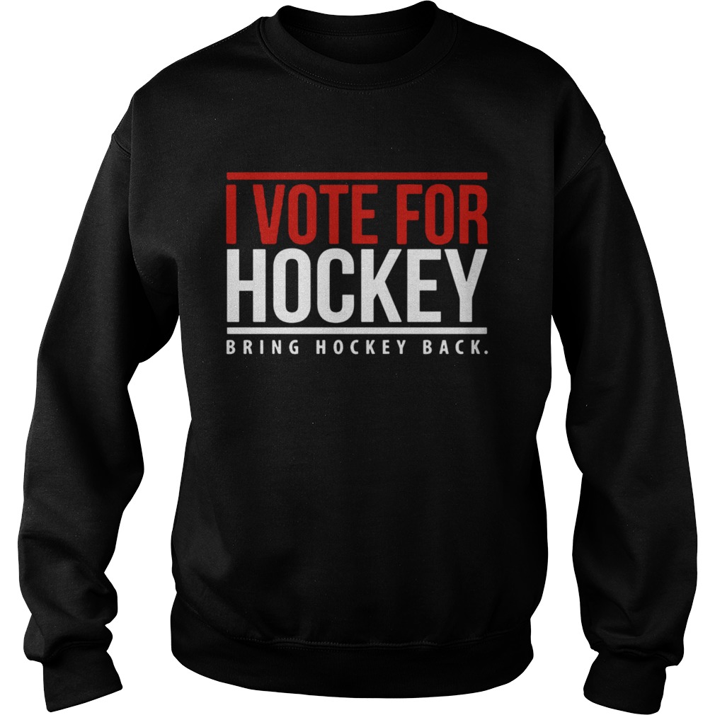 I Vote For Hockey Bring Hockey Back 2020 Sweatshirt