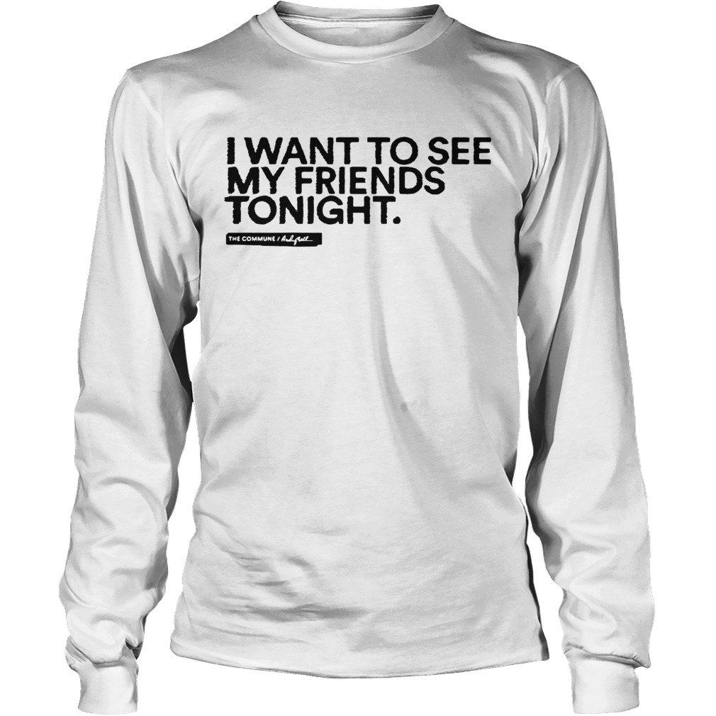I Want To See My Friends Tonight Long Sleeve