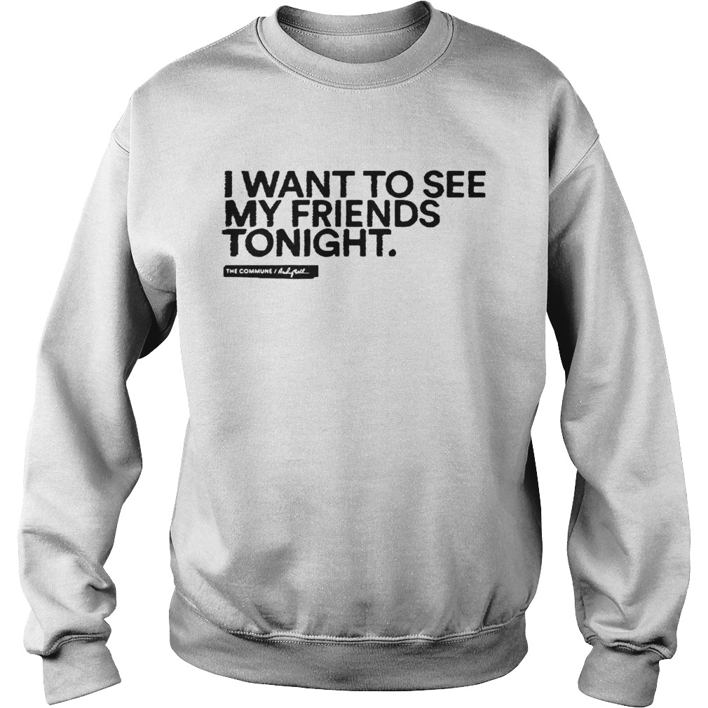 I Want To See My Friends Tonight Sweatshirt
