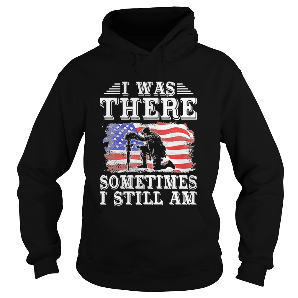 I Was There Sometimes I Still Am American Flag Hoodie
