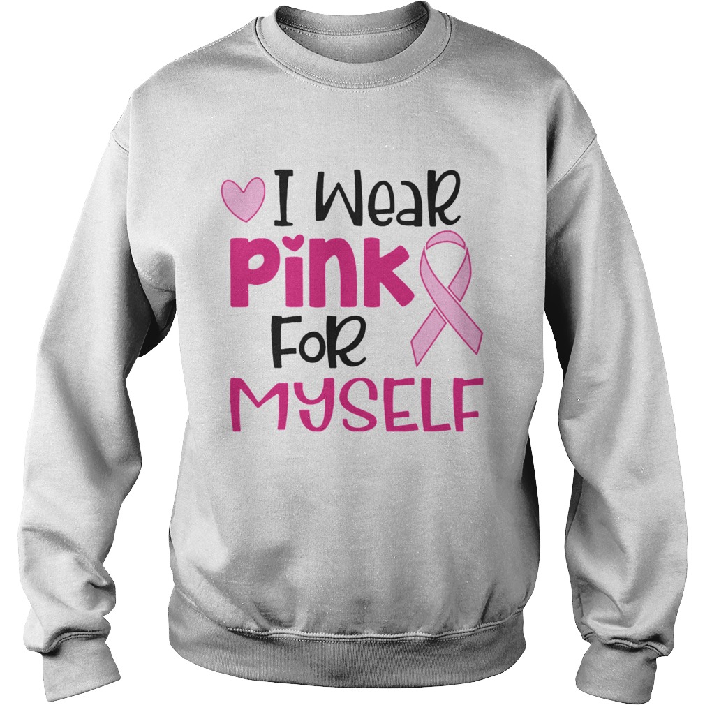 I Wear Pink For Myself Sweatshirt