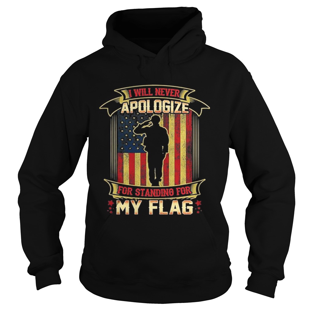 I Will Never Apologize For Standing For My Flag American Flag Hoodie