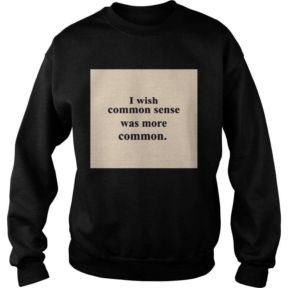 I Wish Common Sense Was More Common Sweatshirt