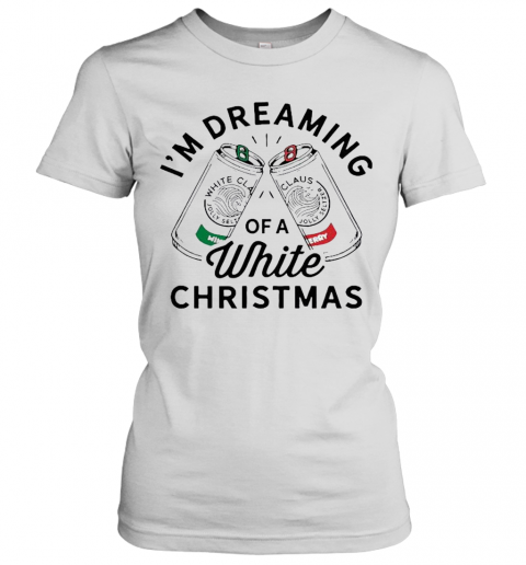 I'M Dreaming Of A White Christmas T-Shirt Classic Women's T-shirt
