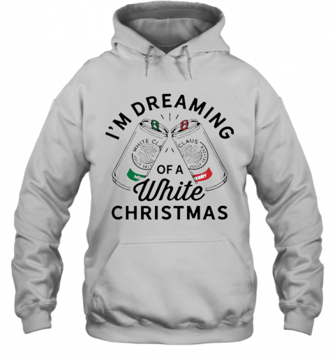 I'M Dreaming Of A White Christmas T-Shirt Unisex Hoodie