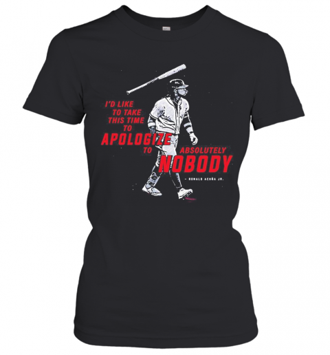Id Like To Take This Time To Apologize To Absolutely Nobody Ronald Acuna Jr T-Shirt Classic Women's T-shirt