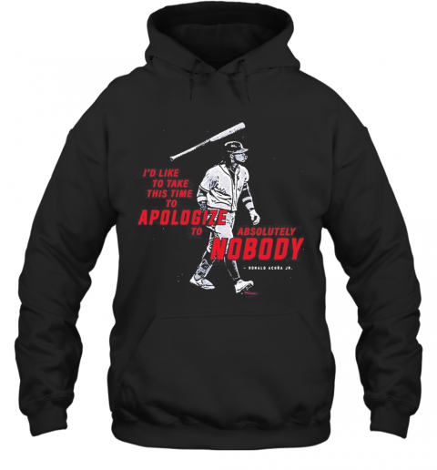 Id Like To Take This Time To Apologize To Absolutely Nobody Ronald Acuna Jr T-Shirt Unisex Hoodie