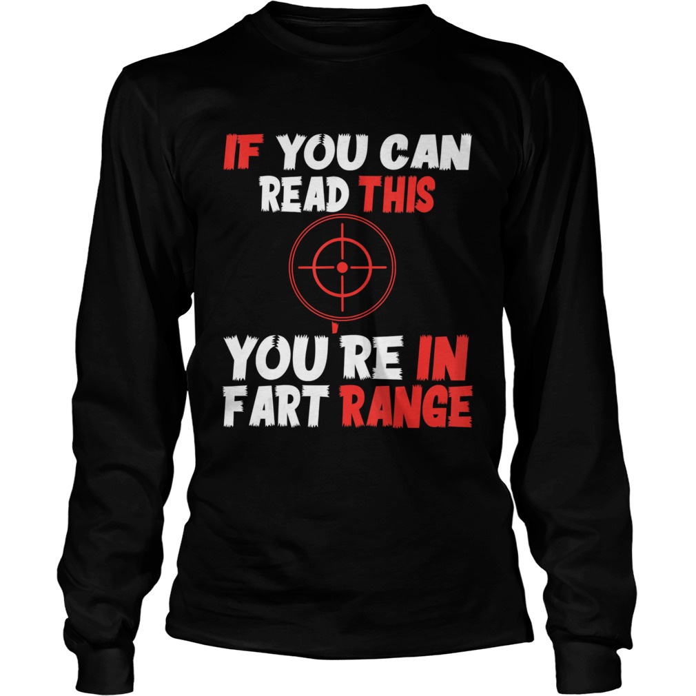 If You Can Read This Youre In Fart Range Long Sleeve