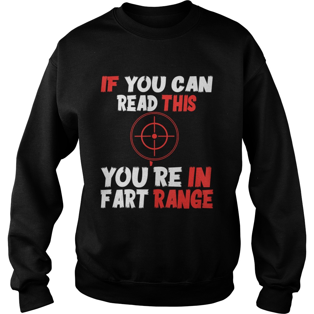 If You Can Read This Youre In Fart Range Sweatshirt