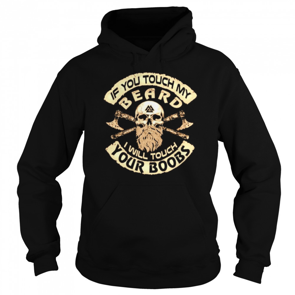 If you touch my beard I will touch your boobs Unisex Hoodie