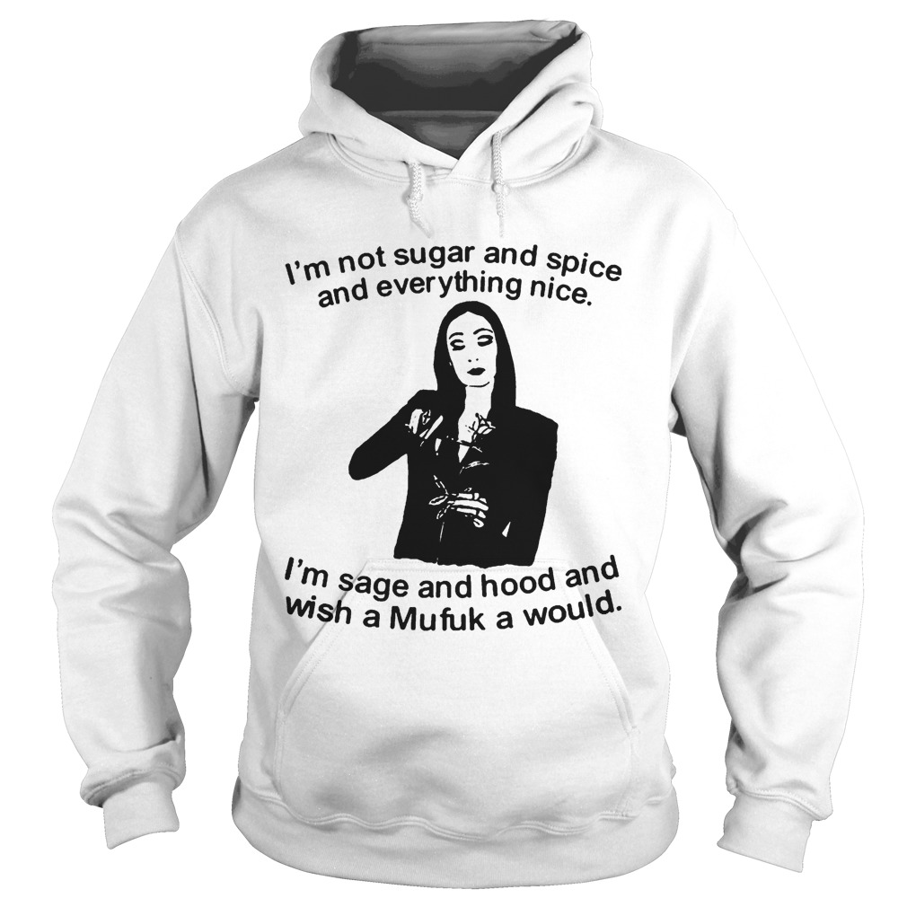 Im Not Sugar And Spice And Everything Nice Im Sage Hoodie