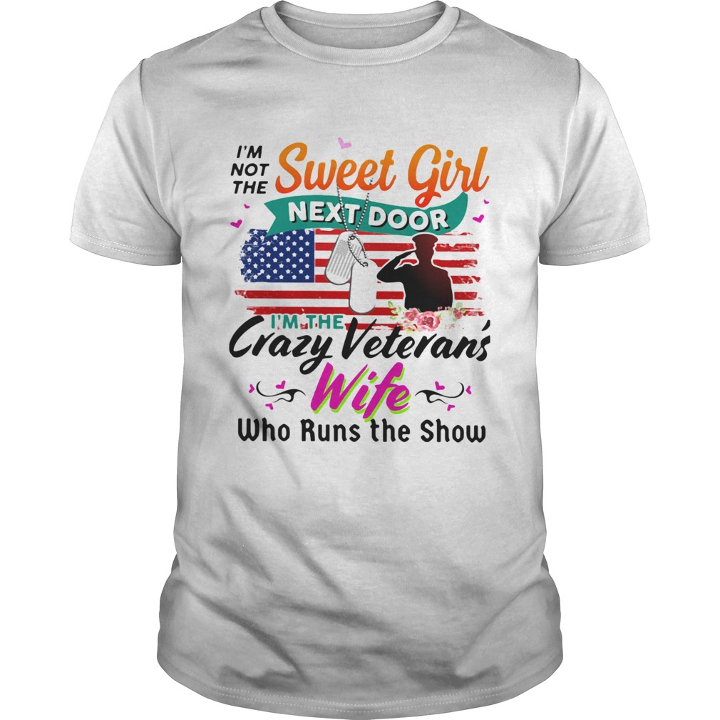 Im Not The Sweet Girl Next Door Im The Crazy Veterans Wife Who Runs The Show shirt